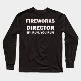 Fireworks Director If I Run You Run T-Shirt Long Sleeve T-Shirt